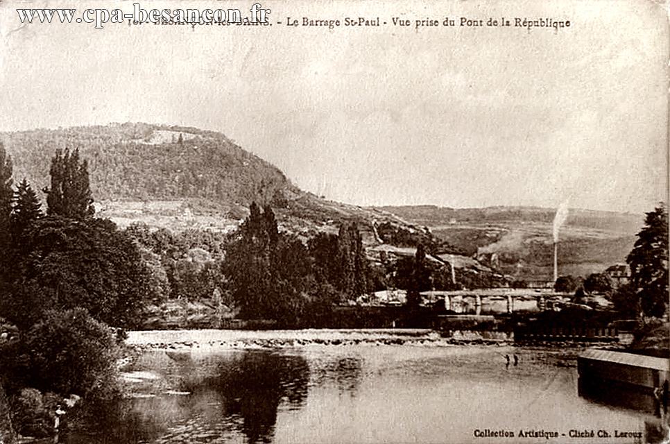 10. - BESANÇON-les-BAINS. - Le Barrage St-Paul - Vue prise du Pont de la République